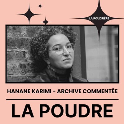 La Poudrière #6 - Hanane Karimi