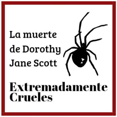 Extremadamente Crueles 127 - La muerte de Dorothy Jane Scott