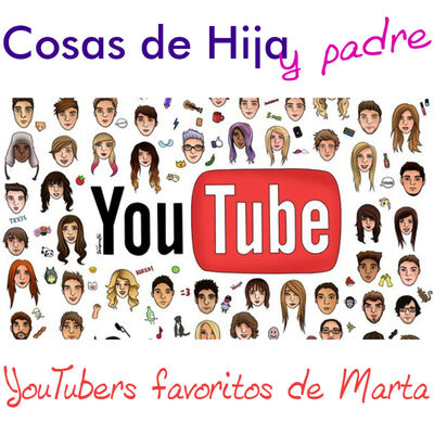 Cosas de Hija y padre 3x16 - YouTubers favoritos de Marta