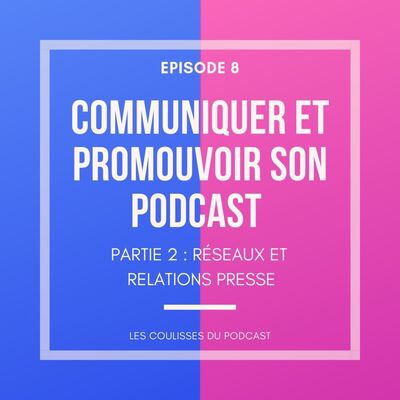 Communiquer et promouvoir son podcast : réseaux, relations presse et média