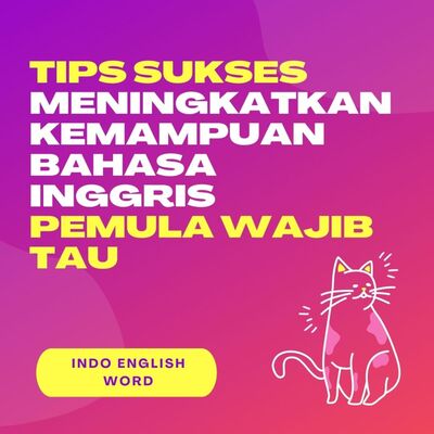 TIPS SUKSES MENINGKATKAN KEMAMPUAN BAHASA INGGRIS