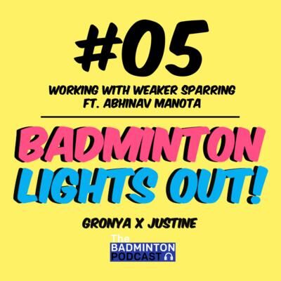 5. TBP ft. Badminton Lights Out - Training with weaker sparring