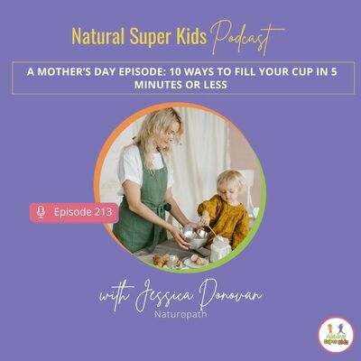 Episode 213: A Mother’s Day Episode: 10 Ways to Fill Your Cup in 5 Minutes or Less