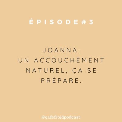 Episode 3 -Joanna, fondatrice du Café des Habitudes - Un Accouchement Naturel, Ça Se Prépare