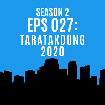 Eps 027: Taratakdung 2020