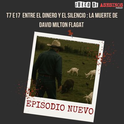 T7 E17  Entre el dinero y el silencio: la muerte de David Milton Flagat (min 6:10)