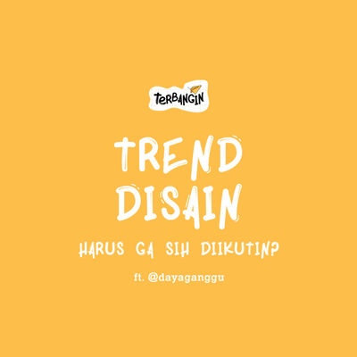 Tren Disain, Harus Ga Sih Diikutin? 