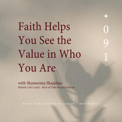 EP091: Faith Helps You See The Value In Who You Are (with Shameema)