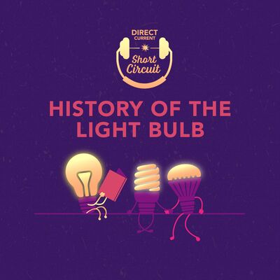 SHORT CIRCUIT | History of the Light Bulb