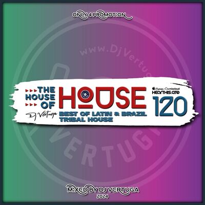 Dj Vertuga - The House of House vol. 120 (Best of Latin & Brazil Tribal House)