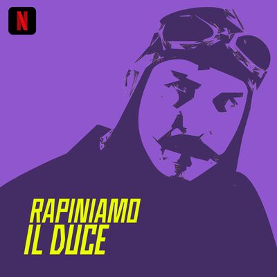 Rapiniamo il Duce... e gli abbonati Netflix