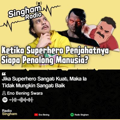 Jika Superhero Sangat Kuat, Maka Ia Tidak Mungkin Sangat Baik - #RadioSingham