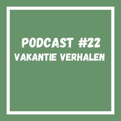 Podcast #22 Vakantie verhalen