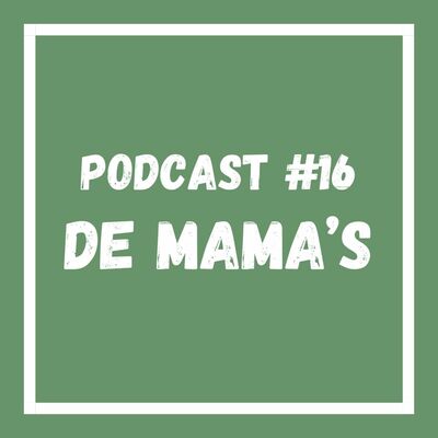 Podcast #16 De Mama's