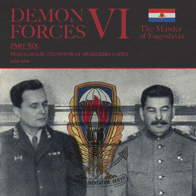 *PREVIEW* [#249] DEMON FORCES VI, Part 6: Yugoslavia in the Power of Murderers and Spies