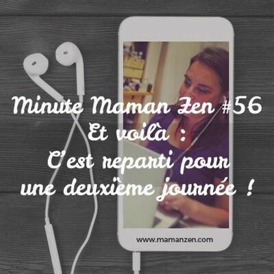 Minute Maman Zen #56 - C'est parti pour une deuxième journée