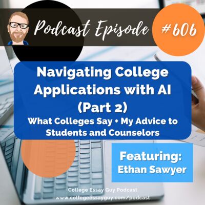606: Navigating College Applications with AI (Part 2): What Colleges Say + My Advice to Students and Counselors