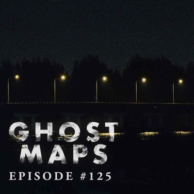 #125: Stalked by a Dopplegänger - GHOST MAPS
