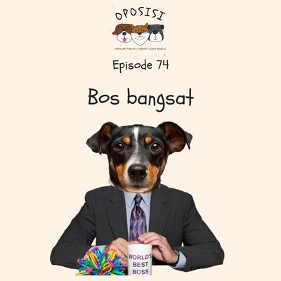 OPOSISI - EPS 74 - BOS BANGSAT
