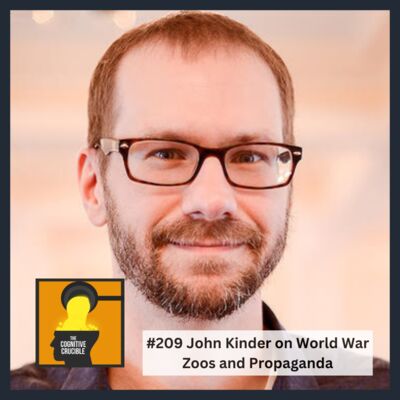 #209 John Kinder on World War Zoos and Propaganda
