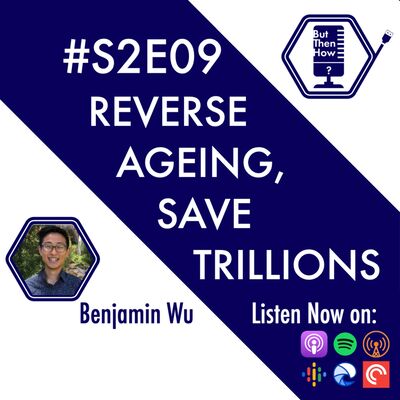 S02E09 - Reverse Ageing, Save Trillions (Benjamin Wu)