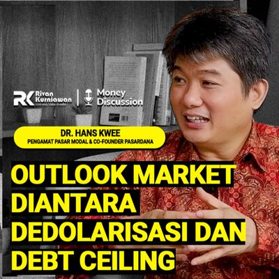 Ep. 35 Outlook Market Di Tengah Dedolarisasi dan Debt Ceiling (with with Dr. Hans Kwee)