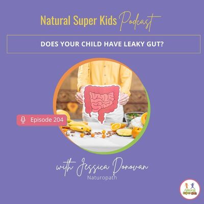 Episode 204: Does your child have leaky gut?