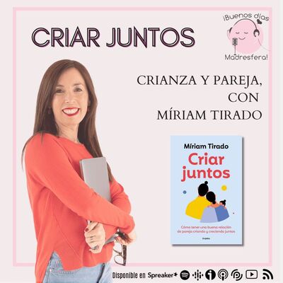 "Criar juntos": crianza y pareja, con Míriam Tirado