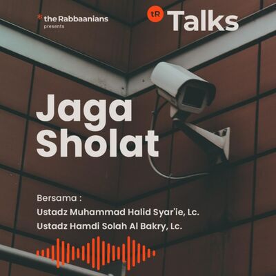 Jaga Sholat - Ustadz Muhammad Halid Syar'ie, Lc. & ustadz Hamdi Solah Al Bakry, Lc.
