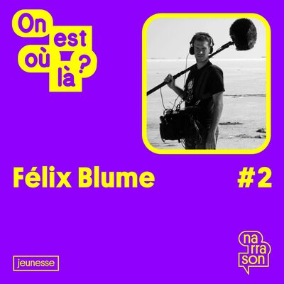 ON EST OU LA ? #2 Félix BLUME