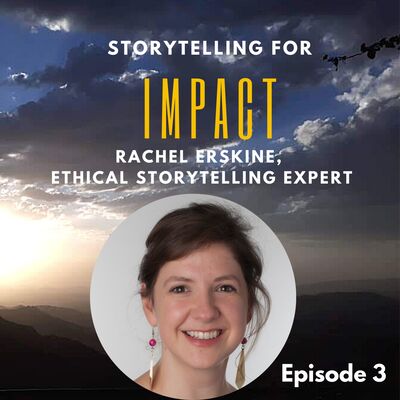 3: I did things I wouldn’t do now - Rachel Erskine, ethical storytelling expert