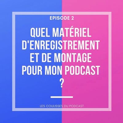 Quel matériel d'enregistrement et de montage pour mon podcast ?