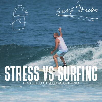 Ep 14 | Surf Hacks | Stress vs Surfing