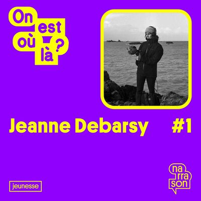 ON EST OU LA ? #1 Jeanne DEBARSY