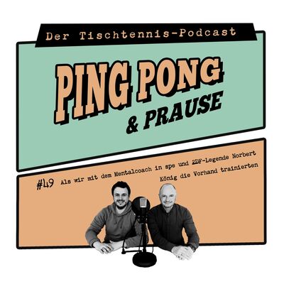 #49 Als wir mit dem Mentalcoach in spe und ZDF-Legende Norbert König die Vorhand trainierten