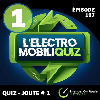 Épisode # 197 : Électromobiliquiz joute # 1