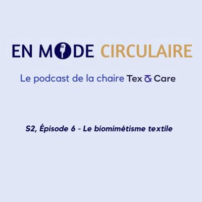 [EN MODE CIRCULAIRE] S2, Épisode 6 - Le biomimétisme textile