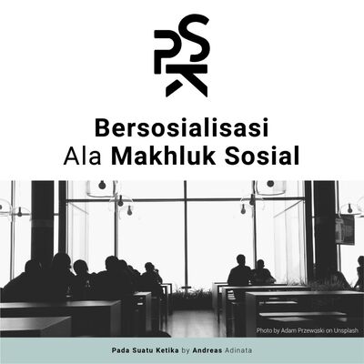 Bersosialisasi Ala Makhluk Sosial