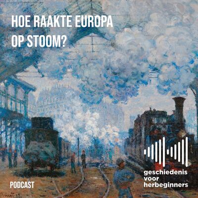 109. Hoe raakte Europa op stoom? - De lange 19de eeuw: deel 4a