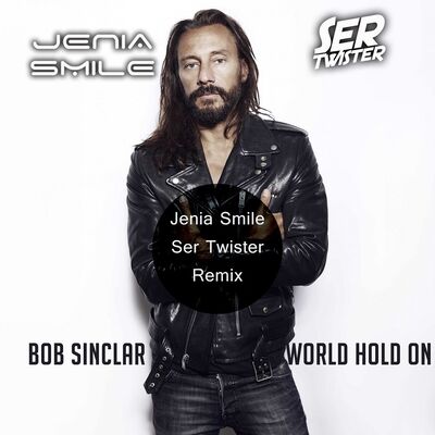 Bob Sinclair ft. Steve Edwards - World Hold On (Jenia Smile & Ser Twister Remix)
