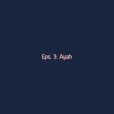 Eps. 3: Ayah