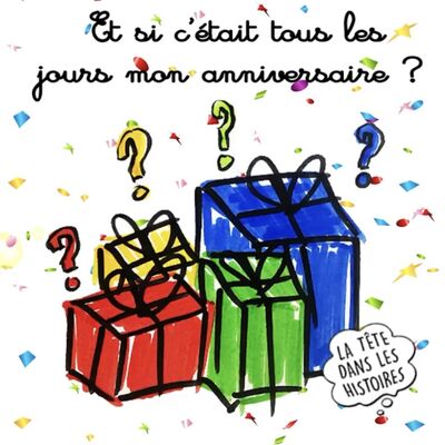 Et si c'était tous les jours mon anniversaire ?