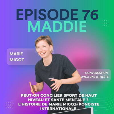 #76 Marie Migot - Peut-on concilier sport de haut niveau et santé mentale ? L'histoire de Marie Migot, pongiste internationale