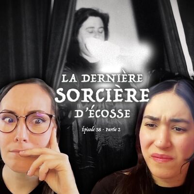 #58 - La Dernière Sorcière d'Écosse feat. Tatiana (partie 2)