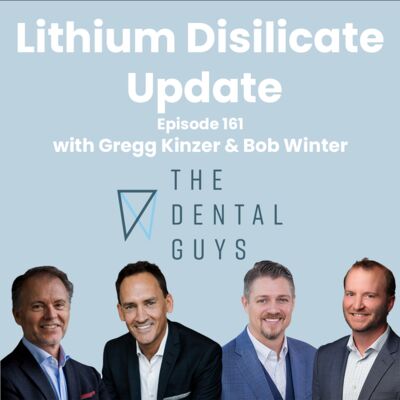 Episode 161: “The Return of the Gregg and Bob Show-Lithium Disilicate Update”