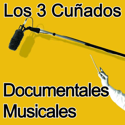 Los 3 Cuñados programa 116 - Documentales musicales