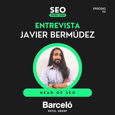 115. Javier Bermúdez (SEO en Barceló Hotel Group) – Estrategias de SEO para Hoteles y Turismo 🌍