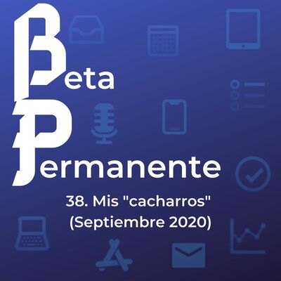BP38 - Mis "cacharros" (septiembre 2020)