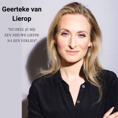 Afl. 24: Geerteke van Lierop - Zo heel je mij: een nieuwe liefde na een verlies