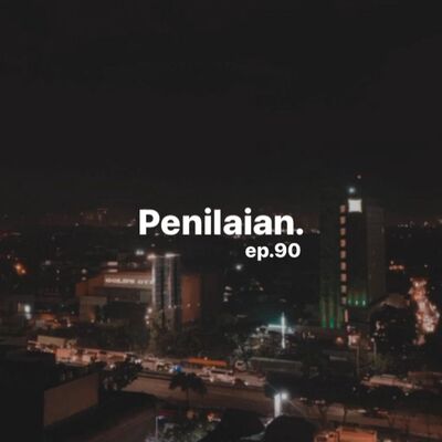 Ep. 90: Jangan Mendengar Semua Penilaian Orang
